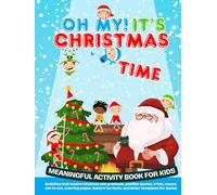 Oh, My! It's Christmas time. Meaningful Workbook for kids. Activities that inspire kindness and gratitude, Positive Quotes, Trivias, Mazes, Dot to ... (Oh, My! Fun Holiday Collection for Kids.)