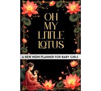 Oh My Little Lotus: A New Mom Daily Planner for Baby Girls: Track Feedings, Sleep, Diapers & Milestones - Essential Baby Care Journal for First-Time Parents