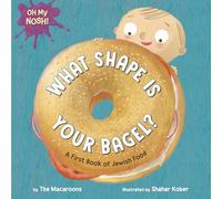 Oh My Nosh!: What Shape Is Your Bagel?: A First Book of Jewish Food