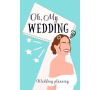 Oh, MY WEDDING!:How to Survive the Wedding Planning: The Ultimate Wedding Planner and Organizer: A Practical, Stress-Free Guide to Planning Your Perfect Day | 6x9" Portable Journal