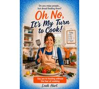 Oh No, It's My Turn To Cook!: Say Yes to Hosting Without the Fear of Cooking