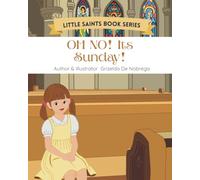 Oh No! It's Sunday: Imaginative tales inspired by Catholic teachings for young hearts. (Little Saints Book Series)