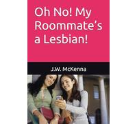 Oh No! My Roommate’s a Lesbian!