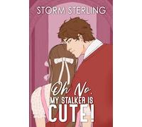 Oh No, My Stalker Is Cute!: A Sweet, Closed-Door Romcom (Criminally Captivated)