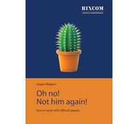 Oh no! Not him again!: How to work with difficult people.