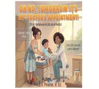 “Oh no, Tomorrow It’s my Doctor Appointment” Coloring Story Book: “¡Oh, no! Mañana tengo cita con el médico” Libro para colorear tu historias