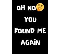 Oh no, you found me again.: funny notebook
