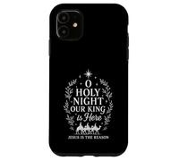 Oh Noche Santa Nuestro Rey está Aquí Jesús es la Razón Carcasa para iPhone 11