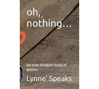 oh, nothing…: An over thinkers book of poems
