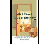 Oh Screws I Live alone now: The Complete DIY Guide for First-Time Renters & Students From "What is a Rawl Plug?" to "I Fixed That Myself, Covering: Painting & Decorating · Furn