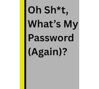 Oh Sh*t, What’s My Password (Again)?: Funny Saying Retirement Gag Gift for Men, Turning 50 60 70 Years Old Gifts for Elderly ... Grandparents, Co-Workers, Sarcastic Notebook