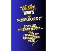 "Oh Sh*t , What's my Password ?: A Simple Internet Password Logbook to Keep All Your Usernames and Passwords Safe