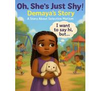 Oh, She's Just Shy!: Demaya's Story - A Story About Selective Mutism