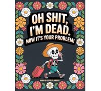 Oh Shit, I’m Dead. Now It’s Your Problem!: The End-of-Life Planner Record Book is designed to make sure your most important information is never lost.