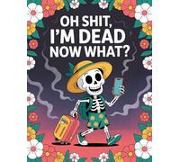 Oh Shit I'm Dead Now What ?: Record your important details now to save your loved ones stress later-use the End-of-Life Planner Record Book.