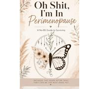 Oh Shit Im In Menopause: A short read to remind you that you’re not alone, and a few things that actually helped