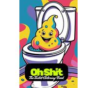 Oh Shit. The Toilet Coloring Book. A ton of fun - Coloring book for children & adults Screw it! - The funniest coloring book ever. Poop Deluxe - 86 ... color. The anti-stress toilet coloring book.