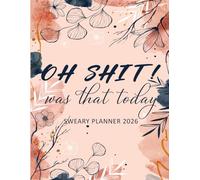 Oh Shit! Was That Today 2026 Planner: Funny Mental Health Weekly and Monthly Organizer with Badass Quotations