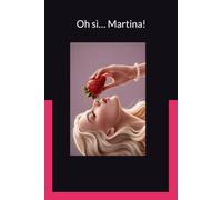 Oh sì… Martina! Romanzo erotico di passione e segreti