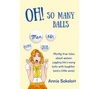 Oh! So Many Balls: Mostly true tales about women juggling life’s many balls with laughter (and a little wine)