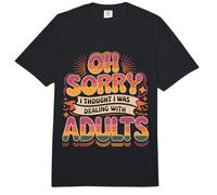 Oh Sorry I Thought I Was Dealing with Adults - Comfort Colors Adult Heavyweight T-Shirt