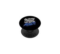 Oh Sorry I Thought I Was Dealing with Adults - PopSockets PopGrip Adhesivo