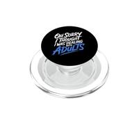 Oh Sorry I Thought I Was Dealing with Adults - PopSockets PopGrip para MagSafe