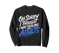 Oh Sorry I Thought I Was Dealing with Adults - Sudadera