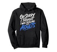 Oh Sorry I Thought I Was Dealing with Adults - Sudadera con Capucha
