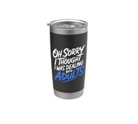 Oh Sorry I Thought I Was Dealing With Adults - Vaso térmico de acero inoxidable de doble pared