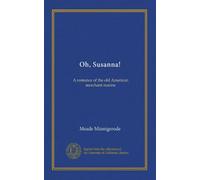 Oh, Susanna!: A romance of the old American merchant marine