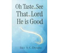 Oh Taste and See that the Lord He is Good: An Exploration of God’s Goodness through Scripture, Story and Reflection