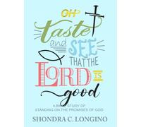 Oh Taste and See That the Lord is Good: A Bible Study of Standing on the Promises of God
