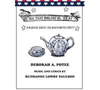 Oh, That Dreadful Tea! A Musical about the Boston Tea Party: A Musical about the Boston Tea Party
