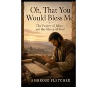 Oh, That You Would Bless Me:: The Prayer of Jabez and the Mercy of God