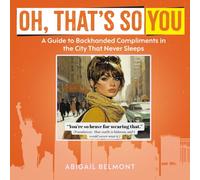 Oh, That's So You: A Guide to Backhanded Compliments in the City That Never Sleeps (Nice Words, Nasty Edges)