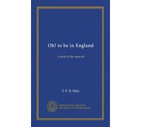 Oh! to be in England: a book of the open air