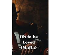 Oh to be Loved (Mafia)