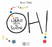 Oh! Un libro che fa dei suoni. Ediz. a colori (I libri di Hervé Tullet)
