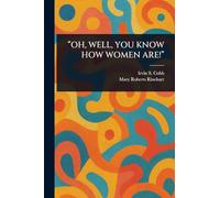 "Oh, Well, You Know How Women Are!"