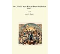 Oh, Well, You Know How Women Are!' (Classic Books)