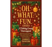 Oh. What. Fun. (2025): A Holiday Comedy Unwrapped: Behind-the-scenes stories, themes, performances, and the filmmaking magic of this festive adventure