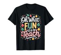 Oh What Fun It Is Is To Teach Clase de Profesor educador Camiseta