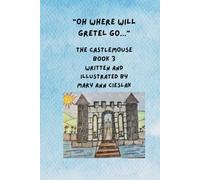 Oh, Where Will Gretel Go ...: The Castlemouse Book 3