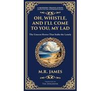 Oh, Whistle, and I'll Come to You, My Lad: A Masterful Ghost Story of Ancient Relics and Unseen Terrors (Deluxe Hardbound Edition): 313 (Library of Alexandria)