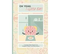 Oh Yeah, I Gotta Eat! - Bobbi 01: A 6x9-inch Weekly Meal Planner for ADHD Adults, Neurodivergent Minds, and Anyone Who Forgets to Eat