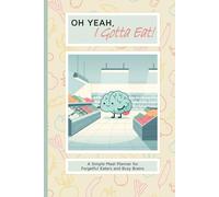 Oh Yeah, I Gotta Eat! - Bobbi 03: A 6x9-inch Weekly Meal Planner for ADHD Adults, Neurodivergent Minds, and Anyone Who Forgets to Eat