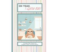 Oh Yeah, I Gotta Eat! - Sammy 01: A 6x9-inch Weekly Meal Planner for ADHD Adults, Neurodivergent Minds, and Anyone Who Forgets to Eat