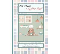 Oh Yeah, I Gotta Eat! - Sammy 02: A 6x9-inch Weekly Meal Planner for ADHD Adults, Neurodivergent Minds, and Anyone Who Forgets to Eat