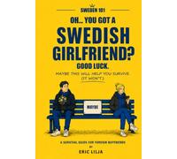 Oh… You Got a Swedish Girlfriend? Good Luck.: Maybe This Will Help You Survive. (It Won’t.) - A Survival Guide for Foreign Boyfriends (Sweden 101)